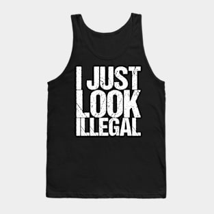 I Just Look Illegal Tank Top